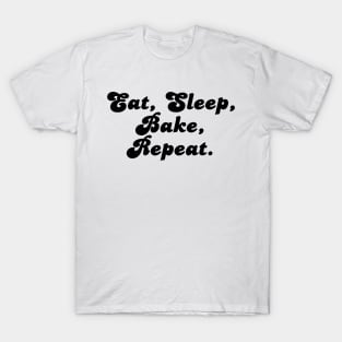 Eat, Sleep, Bake, Repeat. T-Shirt